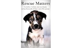 Rescue Matters: 4 Years. 4 Thousand Dogs. An Incredible True Story of Rescue and Redemption.