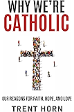 Why We're Catholic: Our Reasons for Faith, Hope, and Love