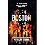 Burn Boston Burn: 'The Story of the Largest Arson Case in the History of the Country'