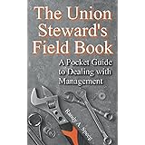 The Union Steward’s Field Book: A Pocket Guide to Dealing with Management