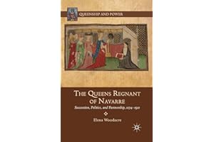 The Queens Regnant of Navarre: Succession, Politics, and Partnership, 1274-1512 (Queenship and Power)