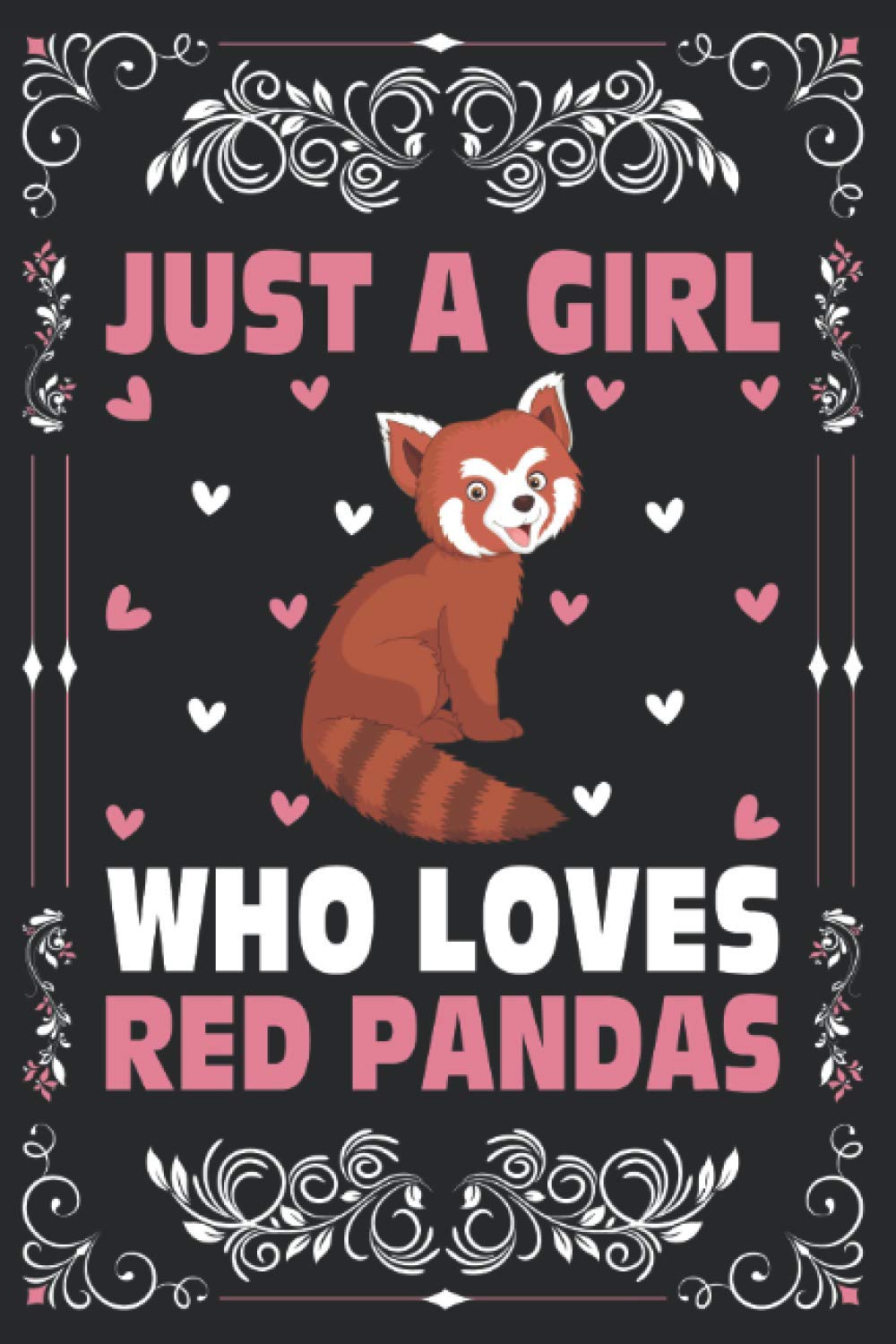 Just A Girl Who Loves Red Pandas Notebook Journal For Women Girls Kids Gift: Red Pandas Notebook Journal: Red Pandas Journal - 120 Page Paperback Notebook - (6"x9")
