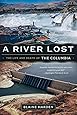 A River Lost: The Life and Death of the Columbia