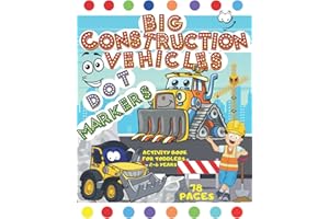 Big Construction Vehicles Dot Markers Activity Book for Toddlers Ages 2-6 Years: Creative Coloring Book for Kids |Fun With Dot Art| (Mighty Trucks, ... Cement Truck, Garbage Truck, and Many More)