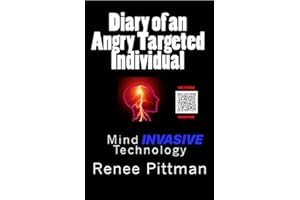 Diary of an Angry Targeted Individual: Mind Invasive Technology (Mind Control Technology Book Series 4)