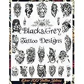 Black&Grey Tattoo Designs: Over 700 Creative Tattoo Ideas to Inspire Your Next Bit of Body Art. Original, Modern Black and Gr
