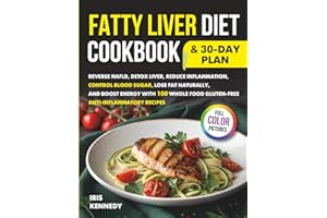 Fatty Liver Diet Cookbook & 30 Day Plan: Reverse NAFLD Detox Liver Reduce Inflammation Control Blood Sugar Lose Fat Naturally and Boost Energy with 100 Whole Food Gluten-Free Anti-Inflammatory Recipes