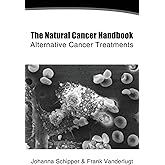 The Natural Cancer Handbook: Alternative Cancer Treatment