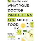 What Your Doctor Isn't Telling You About Food: The truth about modern diets and health - everything you should know about what you're eating and why it matters