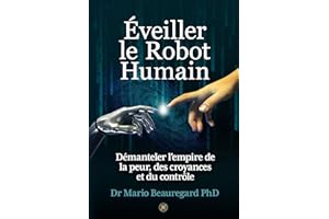 Éveiller le Robot Humain: Démanteler l’empire de la peur, des croyances et du contrôle (French Edition)