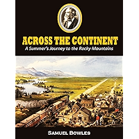 Across the Continent: A Summer's Journey to the Rocky Mountains, the Mormons, and the Pacific States, with Speaker… book cover Across the Continent: A Summer's Journey to the Rocky Mountains, the Mormons, and the Pacific States, with Speaker… book cover