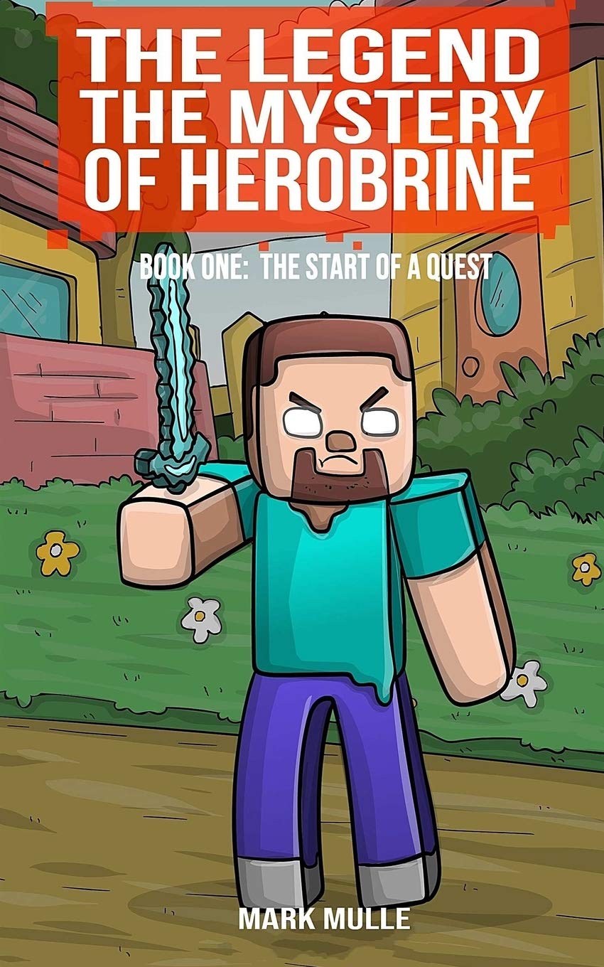 The Legend The Mystery Of Herobrine Book One The Start Of A Quest The Unofficial Minecraft Adventure Story Volume 1 Mulle Mark 9781503280359 Amazon Com Books