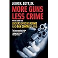 More Guns, Less Crime: Understanding Crime and Gun Control Laws, Third Edition (Studies in Law and Economics)