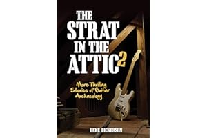 The Strat in the Attic 2: More Thrilling Stories of Guitar Archaeology