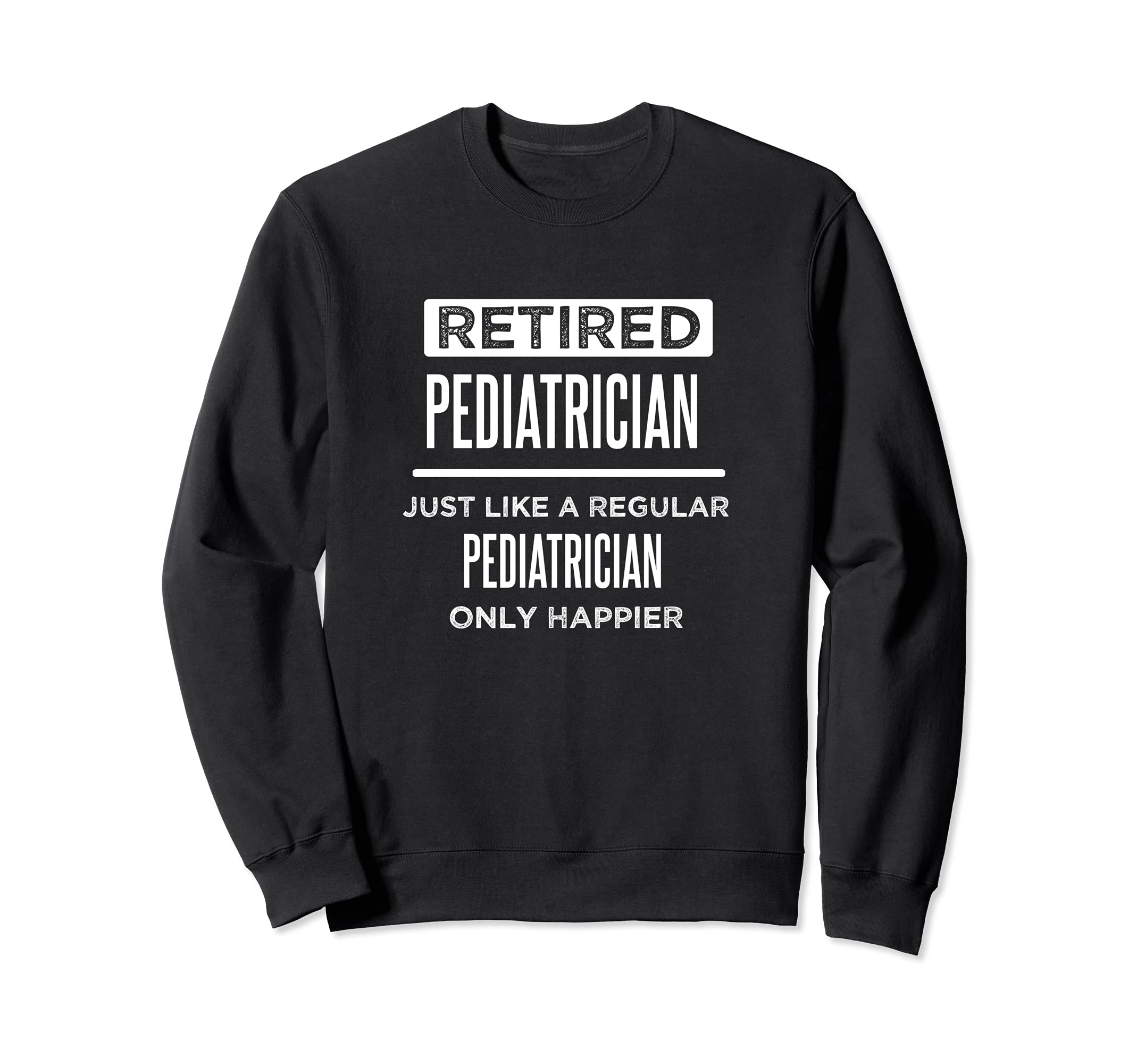 Retired Pediatrician Children Doctor Funny Saying Retirement Sweatshirt