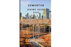 EDMONTON HIKING GUIDE 2026: Best River Valley Trails, Scenic Walks & Outdoor Adventures in Alberta, Canada