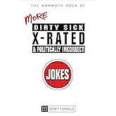 The Mammoth Book of More Dirty, Sick, X-Rated and Politically Incorrect Jokes (Mammoth Books 458)