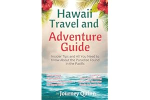 Hawaii Travel and Adventure Guide: Insider Tips and all You Need to Know About the Paradise Found in the Pacific