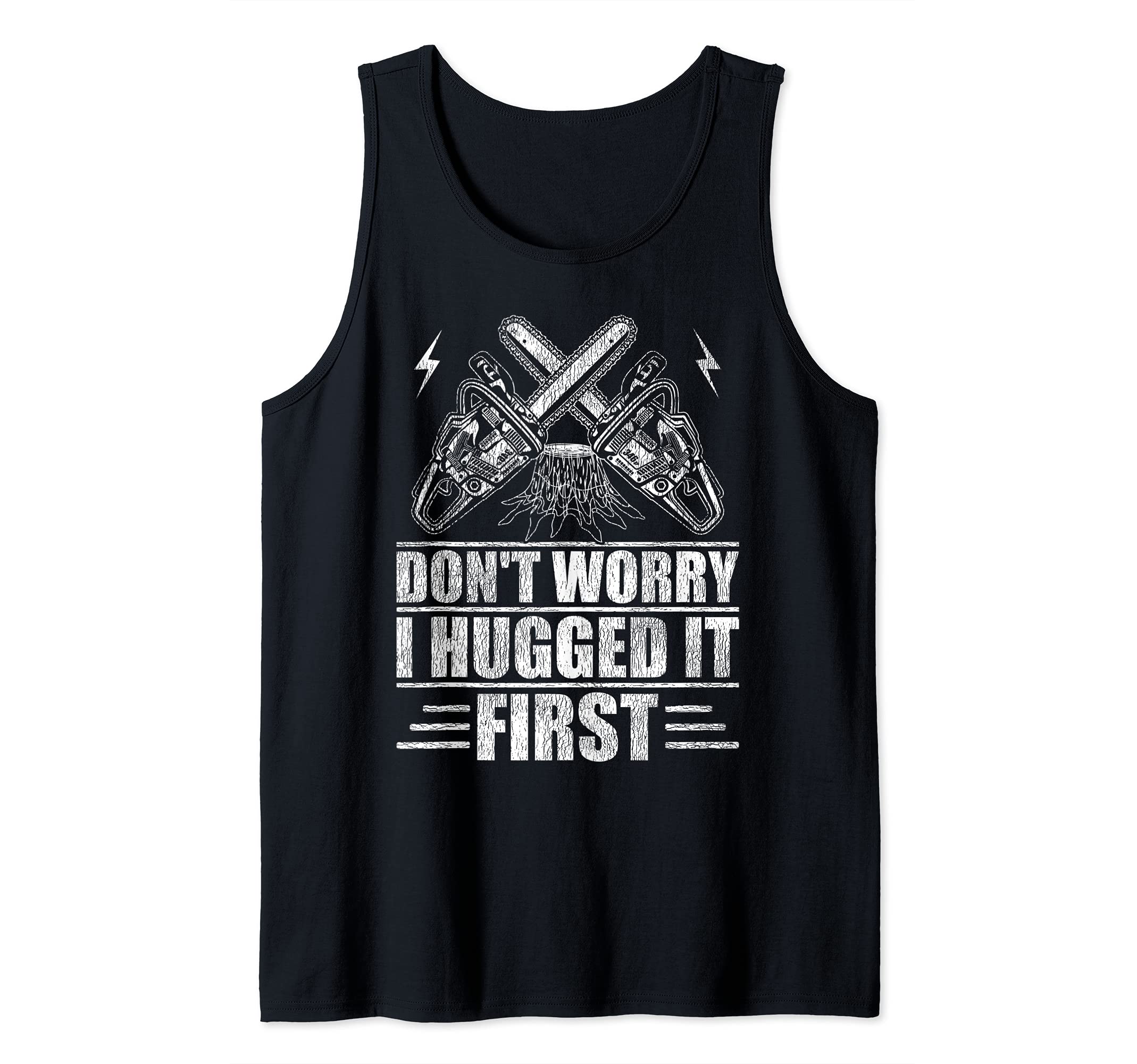 Don't Worry I Hugged It First Tree Surgeon Tank Top