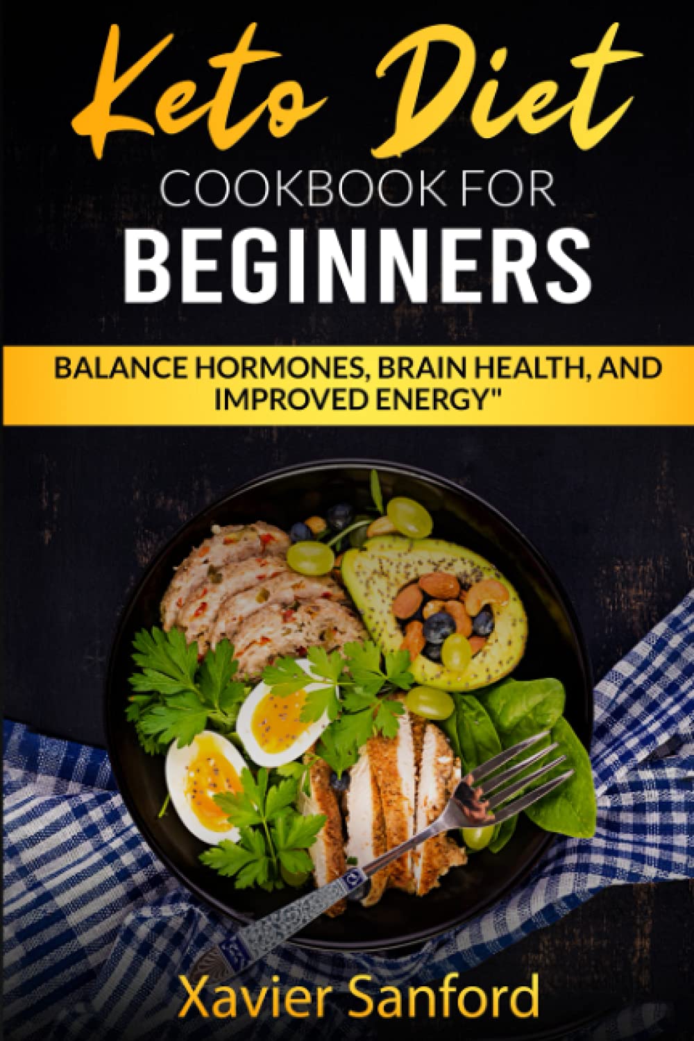 Keto Diet Cookbook for Beginners: Balance Hormones, Brain Health, and Improved Energy