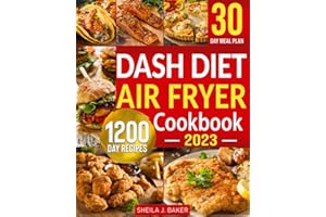 Dash Diet Air Fryer Cookbook: 1200 Days Dash Diet Air Fryer Recipes to Make Heart-Healthy Cooking Easy | Control Your High Blood Pressure with 30 Day Low Sodium Meal Plan