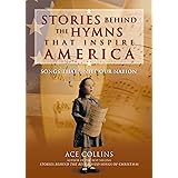 Stories Behind the Hymns That Inspire America: Songs That Unite Our Nation (Stories Behind Books)