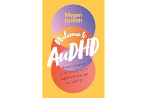 Welcome to AuDHD: How to Survive (and Thrive) as an Adult with Autism and ADHD
