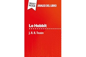 Lo Hobbit di J. R. R. Tolkien (Analisi del libro): Analisi completa e sintesi dettagliata del lavoro (Italian Edition)