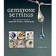 Gemstone Settings: The Jewelry Maker's Guide to Styles & Techniques