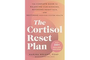 The Cortisol Reset Plan: The Complete Guide to Balancing Your Hormones, Reversing Weight Gain, and Restoring Nervous System H