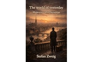 The world of yesterday: Memories of a European