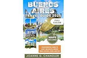 BUENOS AIRES TRAVEL GUIDE 2025 (Full Color): Your Essential Guide to Must-See Sights, Hidden Gems, History, Food, and Fun