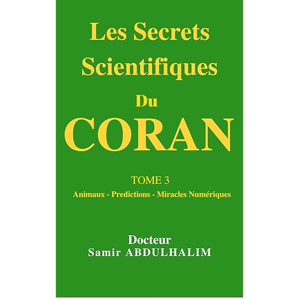 Les Secrets Scientifiques Du Coran Tome 3 Animaux Histoire Predictions Miracles Numeriques Avis Des Savants French Edition Kindle Edition By Abdulhalim Docteur Samir Religion Spirituality Kindle Ebooks Amazon Com