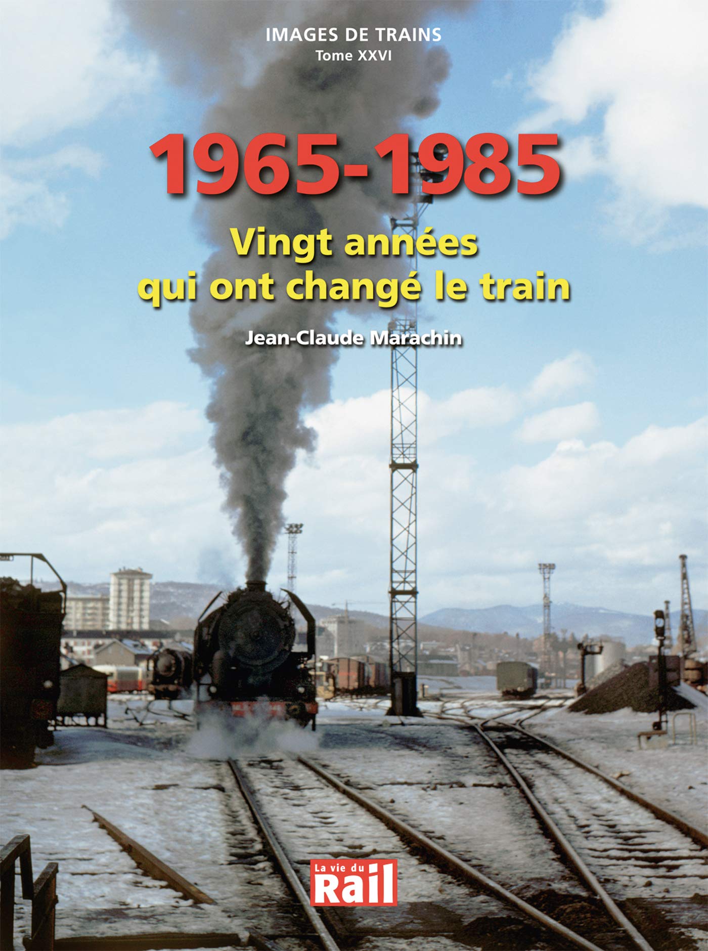 Images De Trains Tome 26 1965 1985 Vingt Années Qui Ont - 