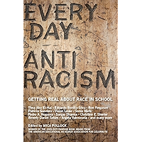 Everyday Antiracism: Getting Real About Race in School book cover Everyday Antiracism: Getting Real About Race in School book cover