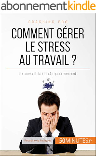 Download Comment gérer le stress au travail ?: Les conseils à connaître pour s'en sortir (Coaching pro t. 13) PDF
