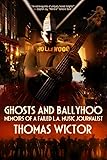 Ghosts and Ballyhoo: Memoirs of a Failed L.a. Music Journalist