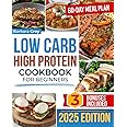 Low Carb High Protein Cookbook: Healthy, Quick, and Flavorful Low-Carb, Protein-Rich Recipes to Lose Weight and Build Muscle with Ease in Just 28 Days | Includes Expert Advice & a 60-Day Meal Plan