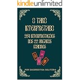 O Tarô Interpretado: 264 interpretações dos 22 Arcanos Maiores (Arcanos Menores do Tarô Interpretados)