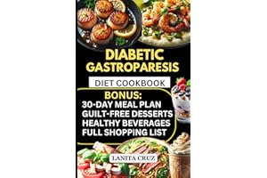 Diabetic Gastroparesis Diet Cookbook: Quick and Easy Low-Carb, Low-Sugar, Low-Fat, and Low-Fiber Diet Diabetic Gastroparesis Diet Recipes for Abdominal Pain and Manage Gastroparesis Symptoms