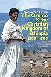 The Oromo and the Christian Kingdom of Ethiopia: 1300-1700 (Eastern Africa Series)