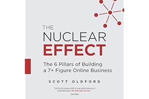 The Nuclear Effect: The 6 Pillars of Building a 7+ Figure Online Business