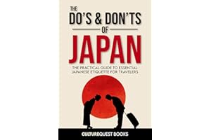 The Do��s and Don��ts of Japan: The Practical Guide to Essential Japanese Etiquette for Travelers | Japan Travel Guide Book wit