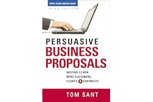 Persuasive Business Proposals: Writing to Win More Customers, Clients, and Contracts