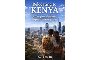 Relocating to Kenya: : A Complete Guide for Expats aka Immigrants