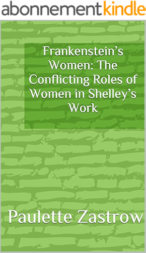 Download Frankenstein’s Women: The Conflicting Roles of Women in Shelley’s Work (English Edition) PDF