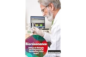 Biorésonance – Utilisez la thérapie par fréquences et harmonisez votre corps ! (French Edition)