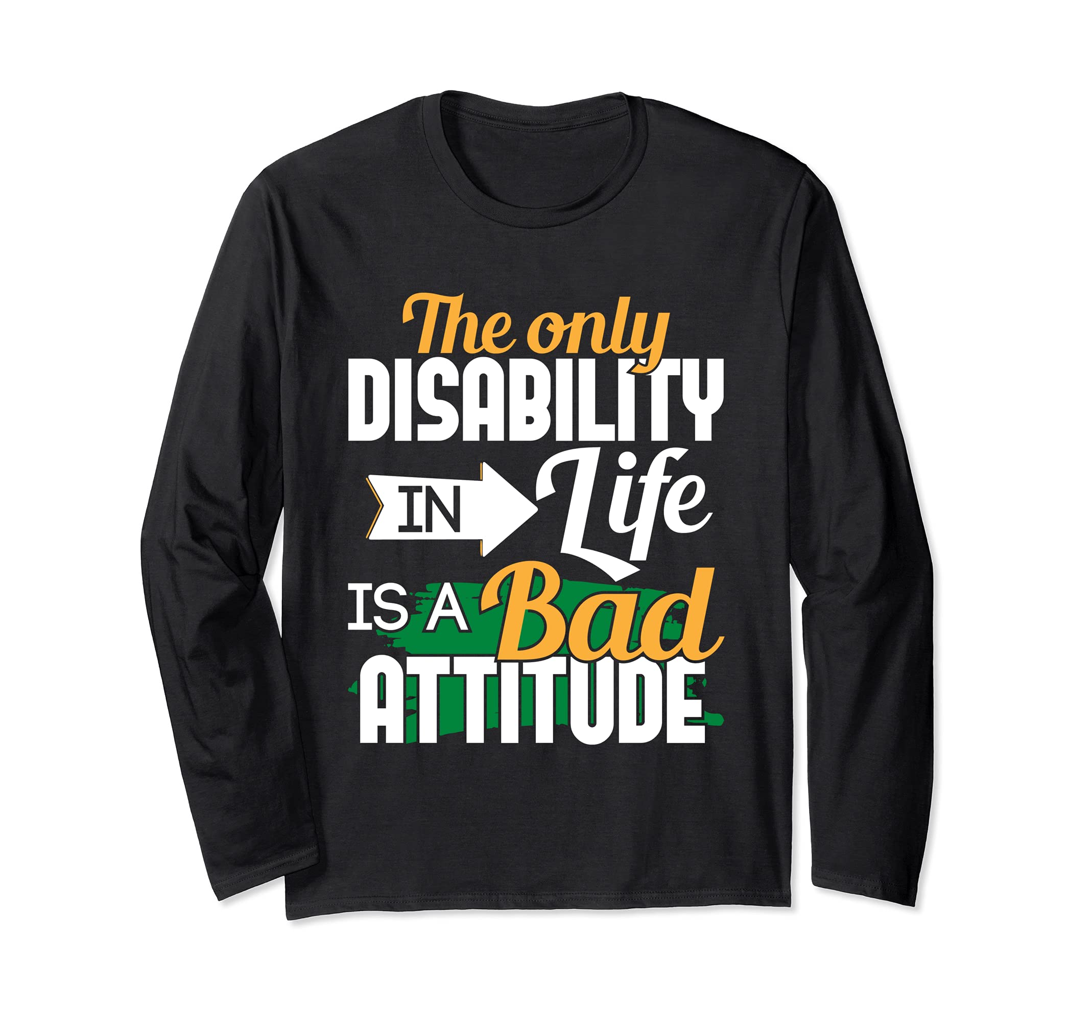 The Only Disability In Life - Handicap Wheelchair Amputee Long Sleeve T-Shirt