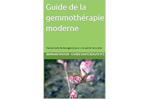 Guide de la gemmothérapie moderne: Des extraits de bourgeons pour une santé naturelle (Cahier Santé Beauté t. 3) (French Edit