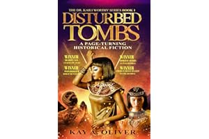 Disturbed Tombs: Dr. Kaili Worthy Series Book 1: A Page-turning Historical Fiction